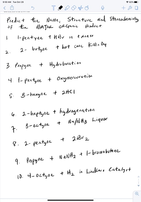 9:50 AM Tue Oct 29 82% <U 5 TORO+ 0 + Bo Predict the Name, Structure and Stereochemistry of the MAJOR ORGanic Product 1 l-pen