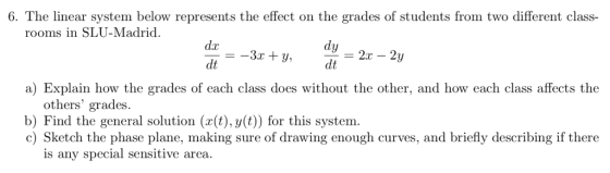 6. The linear system below represents the effect on the grades of students from two different class- rooms in SLU-Madrid dx: