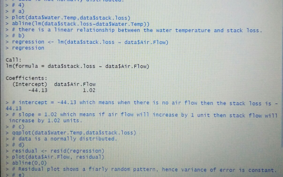 > # 4) > # a) > plot (data$Water.Temp , data$stack.loss) > abline (1m (data$stack.loss~data$water.Temp)) > # there is a linea