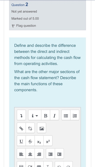 Question 2 Not yet answered Marked out of 5.00 P Flag question Define and describe the difference between the direct and indi