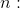 n: