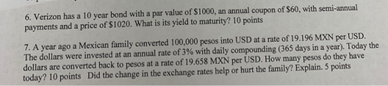6. Verizon has a 10 year bond with a par value of $1000, an annual coupon of $60, with semi-annual payments and a price of $1