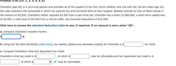 Problem 3-36 Charlotte (age 40) is a surviving spouse and provides all of the support of her four minor children who live wit