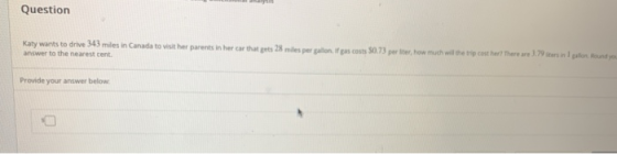 Question Katy wants to drive 343 miles in Canada to visit her parents in her car that gets 28 miles per gallon if gas costs S