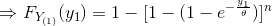 Rightarrow F_{Y_{(1)}}(y_1)=1 - [1 - (1-e^{-rac{y_1}{ heta }})]^n