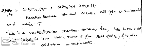2HBr + Ca(OH)₂ (as) cara lazit 2H20 (2) - Reaction between Her and Ca(OH)2 will give calcium boomide - and water. T This is a