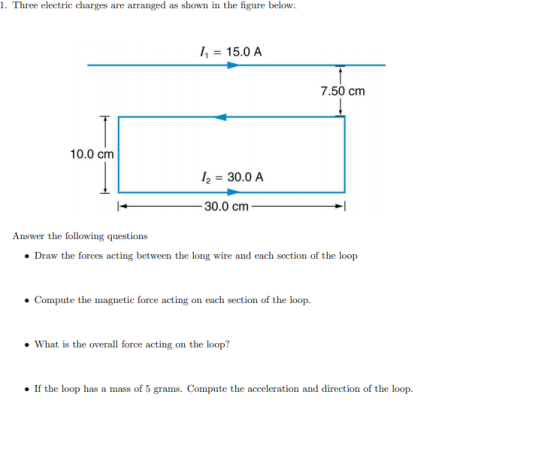 1. Three electric charges are arranged as shown in the figure below: 1 = 15.0 A 7.50 cm 10.0 cm 12 = 30.0 A -30.0 cm Answer t