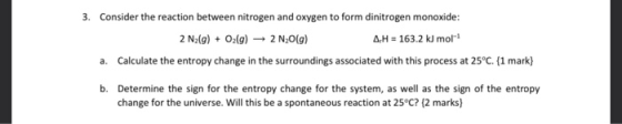 3. Consider the reaction between nitrogen and oxygen to form dinitrogen monoxide: 2 N2(g) + O2(g) → 2N2O(g) AH = 163.2 kJ mor