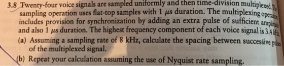 3.8 Twenty-four voice signals are sampled uniformly and then time-division multiplexed n sampling operation uses flat-top sam