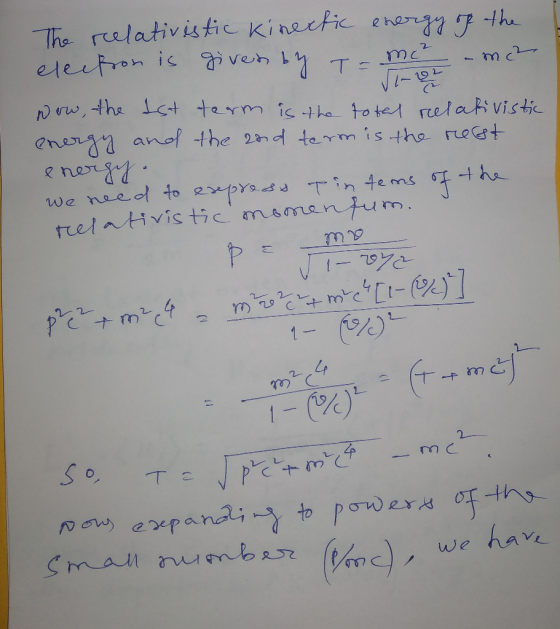The relativistic Kinectic energy of the electron is given by T = mc² - mc2 Now, the 1st term is the total relativistic energy