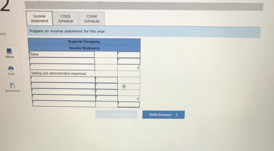 2 Income Statement COGS Schedule COGM Schedule Prepare an income statement for the year ints Superior Company Income Statemen