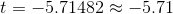 t=-5.71482 \approx -5.71
