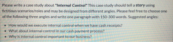 Please write a case study about Internal Control This case study should tell a story using fictitious scenarios/roles and m