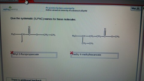 tha avestion has been castomand by Andrea Leenard at Unkversity of ousiana at cafayette Give the systematic (IUPAC) names for these molecules yl 2-fluropropanoate thy 4-methyhexanoate There is ntt