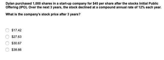 Dylan purchased 1,000 shares in a start-up company for $45 per share after the stocks Initial Public Offering (IPO). Over the