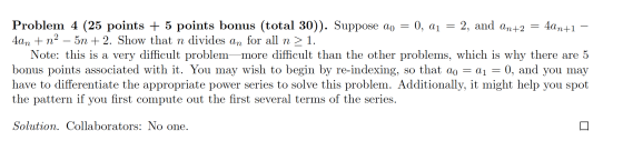 Problem 4 (25 points + 5 points bonus (total 30)). Suppose do = 0, a1 = 2, and an+2 = 4an+1 - 4an + n2 – 5n + 2. Show that n