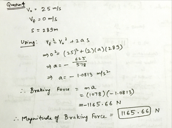 Questiona Vo = 25 m/s Vq=0ms s = 289m Using: Pg 2 Vo²+2 as ->0?= (25)2+(2)(a)(289) 625 578 >) as- > 1.0813 m/s2 as Force :. B