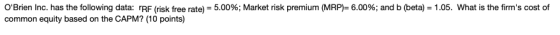 OBrien Inc. has the following data: rRF (risk free rate) = 5.00%; Market risk premium (MRP)= 6.00%; and b (beta) = 1.05. Wha