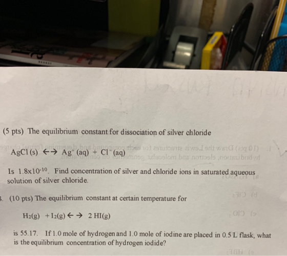 (5 pts) The equilibrium constant for dissociation of silver chloride AgCl (s) Atbnshm T tst aStuton aivoIorlt wind (aq OD mos