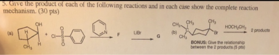 ing reactions and in each case show the complete reaction mechanism. (30 pts) CH3 Br 2products F LiBr CH3 BONUS: Give the relationship between the 2 products (5 pts)