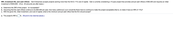 IRR, investment life, and cash inflows Oak Enterprises accepts projects earning more than the firms 11% cost of capital. Oak