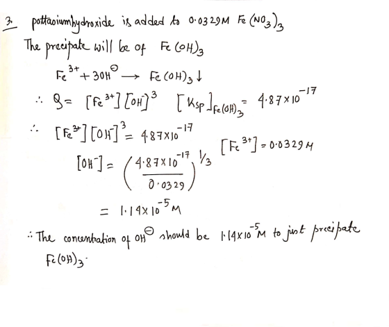 2 032 pottasiumhydroxide is added to 0.0329M Fe(NO3), The precipate will be of Fe (OH)3 F22E+306° > Fe(OH)gt :: 9= [fe * ] [o