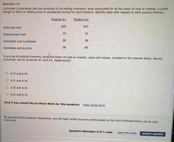Question 13 Cullumber Corporation has two products in its ending inventory, each accounted for at the lower of cost or market