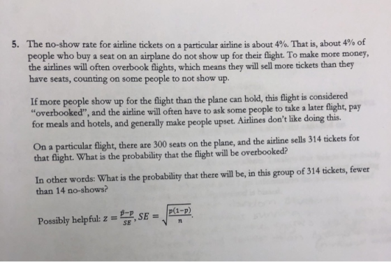 5. The no-show rate for airline tickets on a particular airline is about 4%. That is, about 4% of people who buy a seat on an