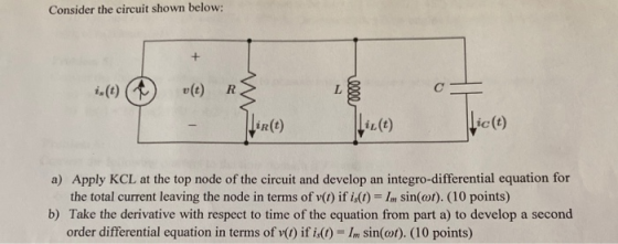 Consider the circuit shown below: 1.(1) vt) R$ Lic(t) a) Apply KCL at the top node of the circuit and develop an integro-diff