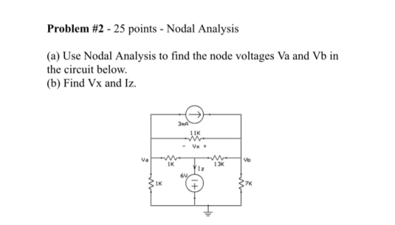 Problem #2-25 points-Nodal Analysis (a) Use Nodal Analysis to find the node voltages Va and Vb in the circuit below. (b) Find