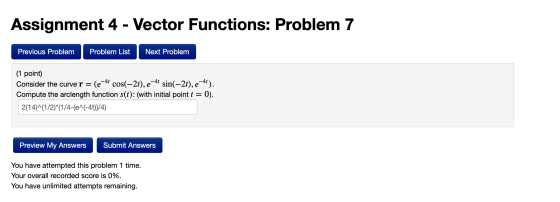Assignment 4 - Vector Functions: Problem 7 Previous Problem Problem List Next Problem (1 point) Consider the curve r = (e-44
