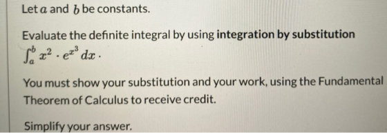 Leta and b be constants. Evaluate the definite integral by using integration by substitution Sx².ex® dx You must show your su
