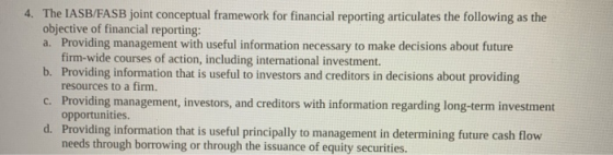 4. The IASB/FASB joint conceptual framework for financial reporting articulates the following as the objective of financial r