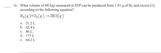 16. What volume of HCl(g) measured at STP can be produced from 1.91 g of H, and excess Cl2 according to the following equatio