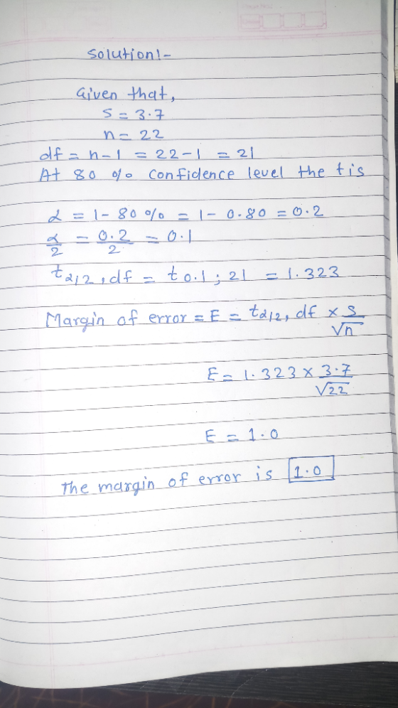 Solution- Given thct, = 3.7 nこ22 oof Con Fiddence level the tis 2 2- Margin af error t1u,df xs 1323 x3 V22 The margin of erre