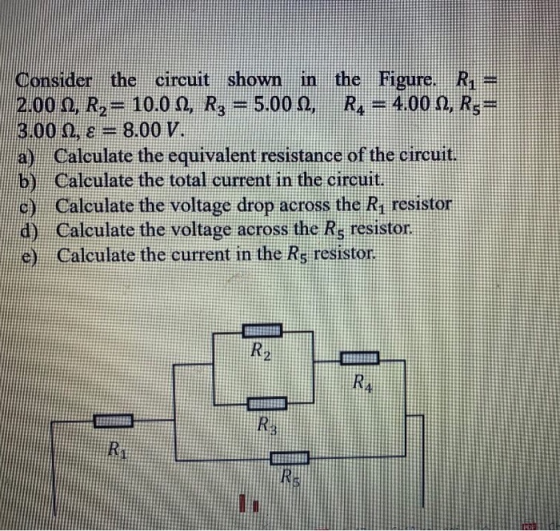 Consider the circuit shown in the Figure. Ri= 2.00 Q, R,= 10.0 1, Rg = 5.000, R4 = 4.00 9, Rş= 3.00 2,8 = 8.00 V. a Calculate