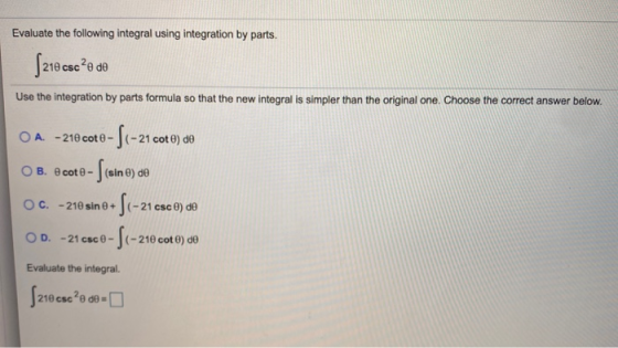 Evaluate the following integral using integration by parts. [218 csc?a de Use the integration by parts formula so that the ne