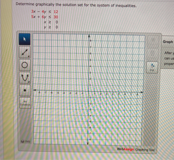 Determine graphically the solution set for the system of inequalities. 3x 4y = 12 5x + 6y s 30 X2 0 y 20 Graph 7 6 After y ca