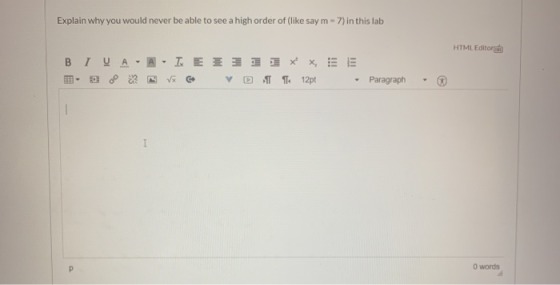 Explain why you would never be able to see a high order of (like say m - 7) in this lab HTML Editor 4 ΒΙ Ο Α I E3 DT 114 12pt