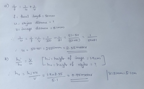 a) t = 4 + - f = focal length = 50mm U= object distance = ? v=image distance = 51mm 51-50 I tu Što - L 51 50 (50 851) 50x51 u