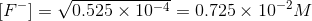 {[F^{-}]}=\sqrt{0.525\times 10^{-4}}=0.725\times 10^{-2}M