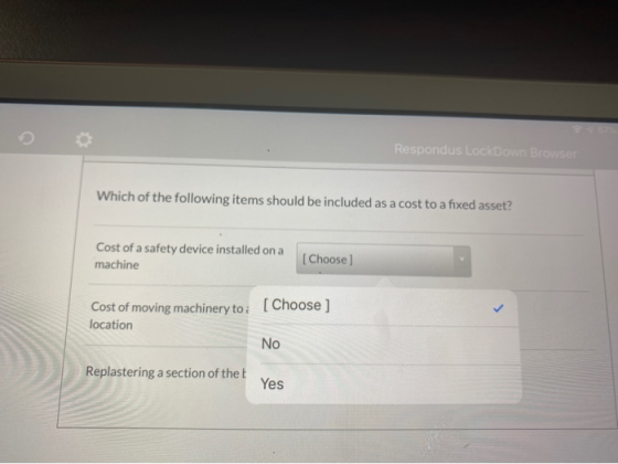 Respondus LockDown Browser Which of the following items should be included as a cost to a fixed asset? Cost of a safety devic