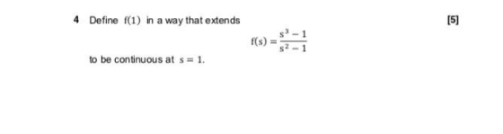 4 Define f(1) in a way that extends [5] f(s) = to be continuous at s = 1.