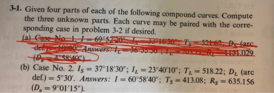 3-1. Given four parts of each of the following compound curves. Compute the three unknown parts. Each curve may be paired wit
