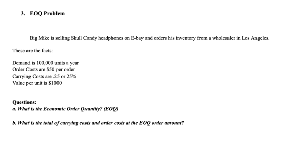 3. EOQ Problem Big Mike is selling Skull Candy headphones on E-bay and orders his inventory from a wholesaler in Los Angeles.