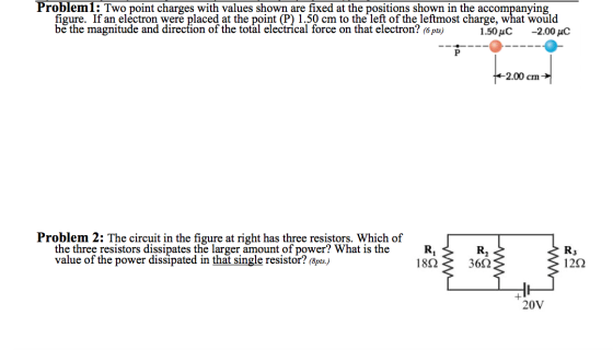 Problem1: Two point charges with values shown are fixed at the positions shown in the accompanying, figure. If an electron we