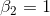 \beta_2 = 1