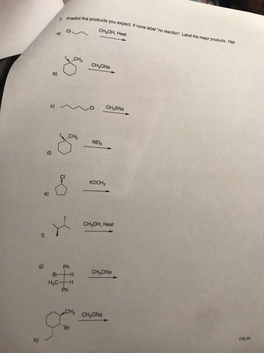 7. Predict the pro the products you expect. W none label no reaction Label the major products. 160 a) a CH,OH, Heat CH, CH,