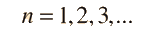 n=1,2,3....