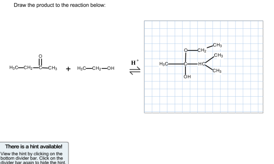 Draw the product to the reaction below CHз CH2 о- CНз Н но Нзс- С НзС—CН2 -C H3 Н3С—CН2—ОН СHз он There is a hint available!